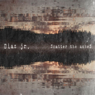 Diaz jr. - Scatter the Ashes-EP