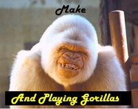 Make and Playing Gorillas