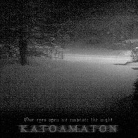 Katoamaton - Our eyes open we embrace the night