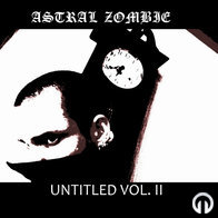Astral Zombie - Untitled Vol. II