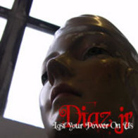 Diaz jr. - Lost Your Power On Us