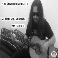 P. M. Kostiainen Project - Vaihteeksi akustista matskua II (2015)