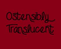 Ostensibly Translucent