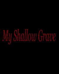 My Shallow Grave