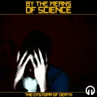 By the Means of Science - The Dystopia of Death