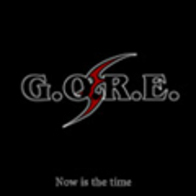 G.O.R.E. - Now is the time