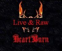 HeartBurn (Live and Raw)
