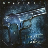 Svartmalt - Bullets for breakfast