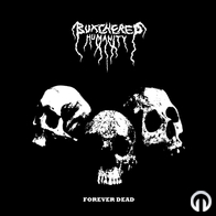 Butchered Humanity - Forever Dead
