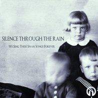 SILENCE THROUGH THE RAIN - We Sing These Swan Songs Forever