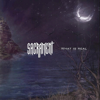 Sacrament - What Is Real