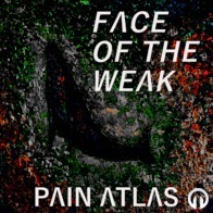 Face of the Weak - Pain Atlas