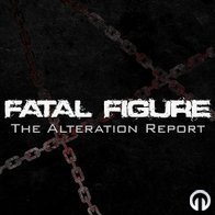 Fatal Figure - The Alteration Report