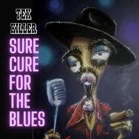 Tex Killer: Sure cure for the blues (Genre: Rock)