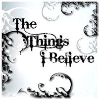 The Things I Believe