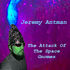 Jeremy Antman - The Attack of the Space Gnomes