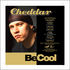 Cheddar - Be Cool
