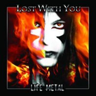 Lost With You - Life Metal (3/2007) jakelu: Firebox