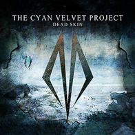 The Cyan Velvet Project - Dead Skin CDS