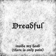 Dreadful - Inside My Head (there is only pain)