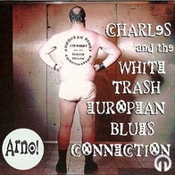 Arno - Charles and the White Trash European Blues Connection