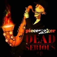 Piecemaker - Dead Serious EP