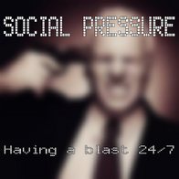 Social Pressure - Having A Blast 24/7 (Demo)