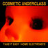 Cosmetic Underclass - Home Electronics