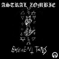 Astral Zombie - Basement Tapes