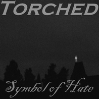 Torched - Symbol of Hate