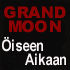 Grand Moon - Öiseen Aikaan