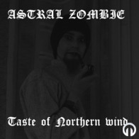 Astral Zombie - Taste of Northern Wind