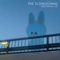 the Slowdowns - Subliminal EP
