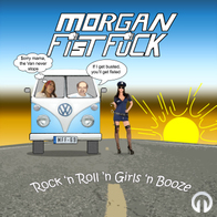 Morgan FistFuck - Rock 'n Roll 'n Girls 'n Booze