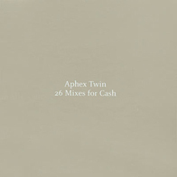 Aphex Twin - 26 Mixes For Cash
