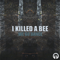 I Killed A Bee - We Go Dance