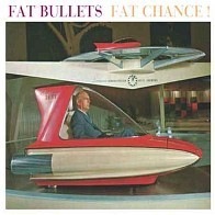 Fat Bullets - Fat Chance!