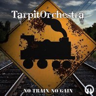 TarpitOrchestra - No Train No Gain