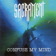 Sacrament - Confuse My Mind