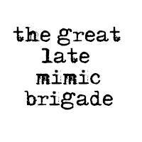 The Great Late Mimic Brigade