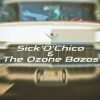 Sick'O'Chico & The Ozone Bozos