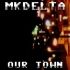 MKDELTA - Our Town