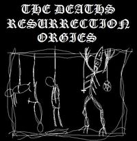 The Deaths Resurrection Orgies