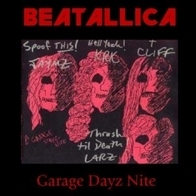 Beatallica - Garage Dayz Night