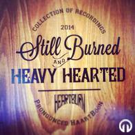 HeartBurn - StillBurned & Heavy Hearted